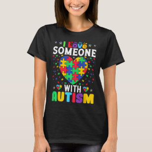 I Love Someone With Autism Awareness Men Women Kid T-Shirt