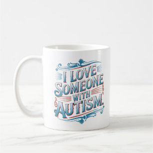 "I Love Someone With Autism Coffee Mug