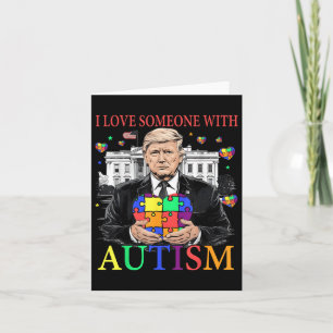 I Love Someone With Autism Funny Trump Autism Card