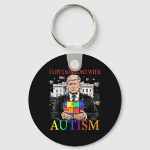 I Love Someone With Autism Funny Trump Autism Key Ring