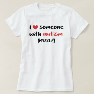 I Love Someone With Autism (Myself) T-Shirt