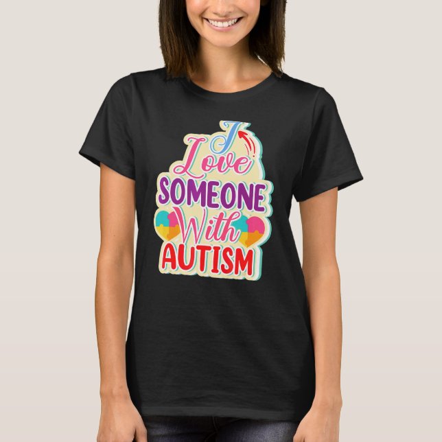 I Love Someone With Autism T-Shirt (Front)