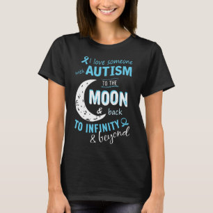 I Love Someone With Autism To The Moon And Back To T-Shirt
