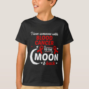 I Love Someone With Blood Cancer Blood Cancer Awar T-Shirt