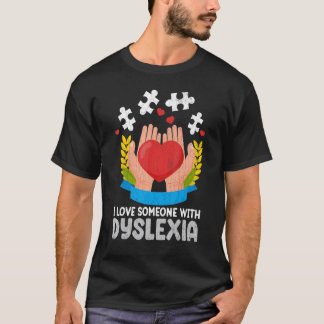 I Love Someone With Dyslexia   Awareness Graphic T-Shirt