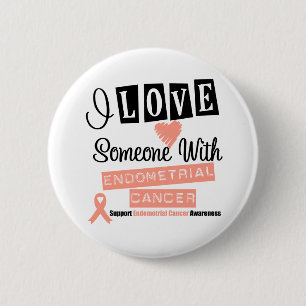 I Love Someone With Endometrial Cancer 6 Cm Round Badge