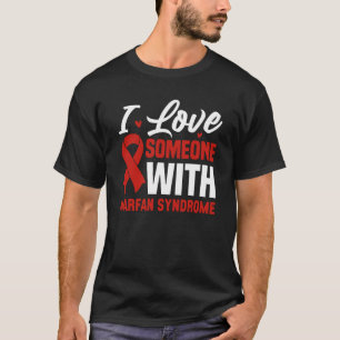 I Love Someone With Marfan Syndrome T-Shirt