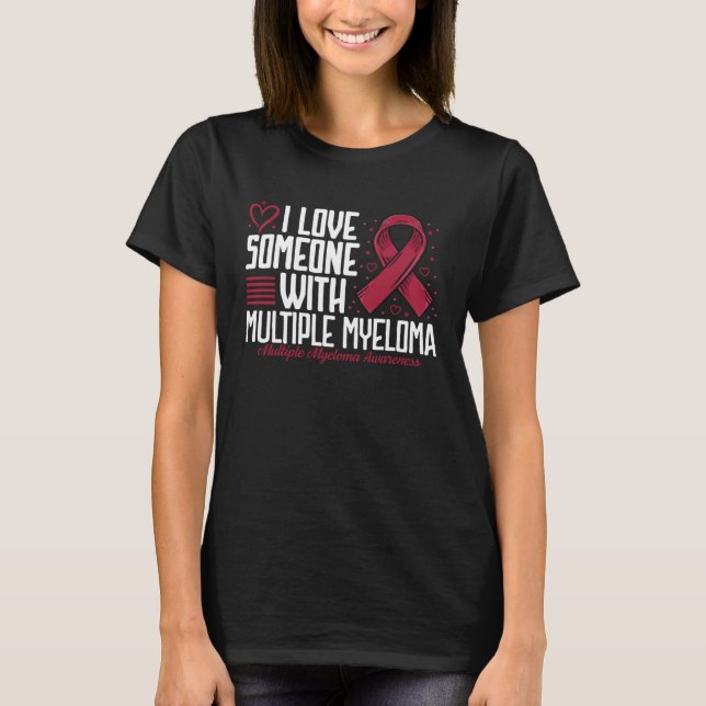 I Love Someone with Multiple Myeloma Awareness T-Shirt (Front)