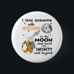 I love Someone with Multiple Sclerosis Awareness 6 Cm Round Badge<br><div class="desc">Multiple Sclerosis, Gifts, Warrior Fighter, Supporting Fighting,  Multiple Sclerosis Awareness Gifts,  Multiple Sclerosis Awareness Month,  Support Multiple Sclerosis,   Multiple Sclerosis Ribbon,  Support,  Support Multiple Sclerosis, </div>