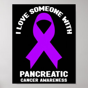 I Love Someone With Pancreatic Cancer Awareness Poster
