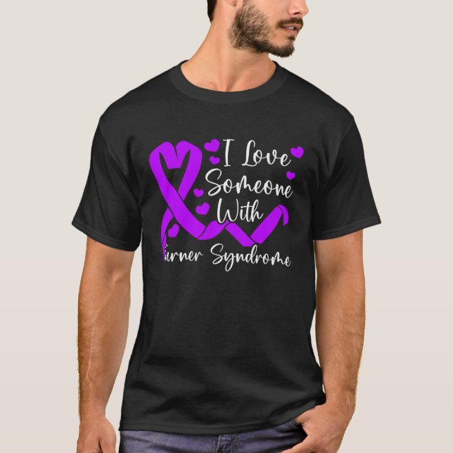 I Love Someone With Turner Syndrome Support  1 T-Shirt (Front)