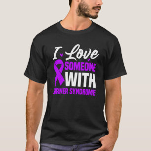 I Love Someone With Turner Syndrome T-Shirt