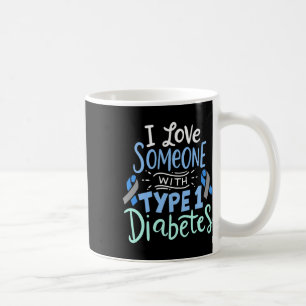 I Love Someone With Type 1 Diabetes 2 Coffee Mug