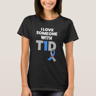 I love someone with Type 1 Diabetes T1D Shirt