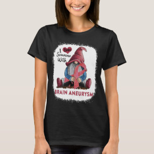 I Love Soneone With Brain Aneurysm T-Shirt