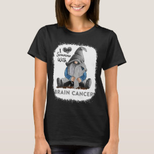 I Love Soneone With Brain Cancer T-Shirt