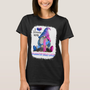 I Love Soneone With Inflammatory Breast Cancer T-Shirt