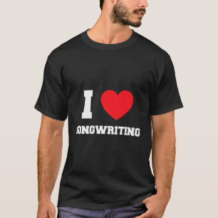 I Love Songwriting T-Shirt