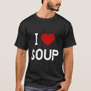 I Love Soup T-Shirt