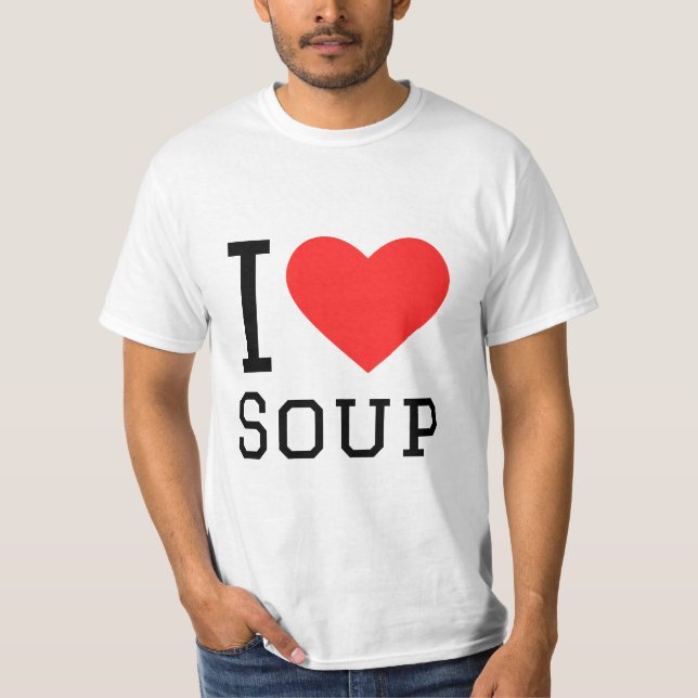 I love soup T-Shirt (Front)