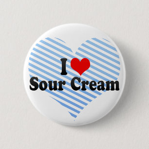 I Love Sour Cream 6 Cm Round Badge