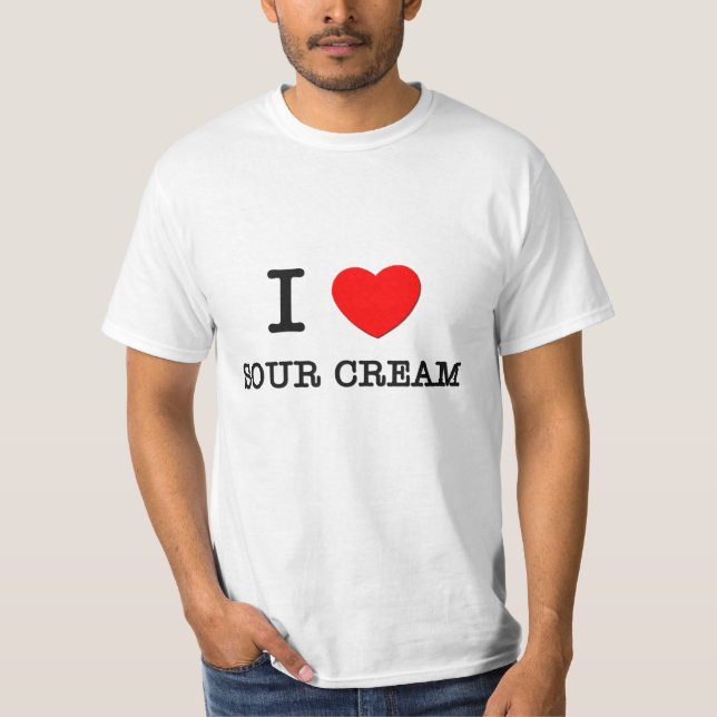 I Love Sour Cream T-Shirt (Front)