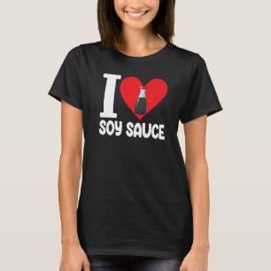 I Love Soy Sauce Women Sauce Love Foodie 1 T-Shirt