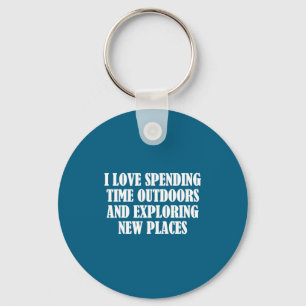 I Love Spending Time Outdoors Exploring Pl Key Ring