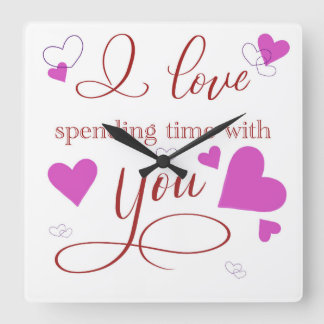 I Love Spending Time With You  Square Wall Clock