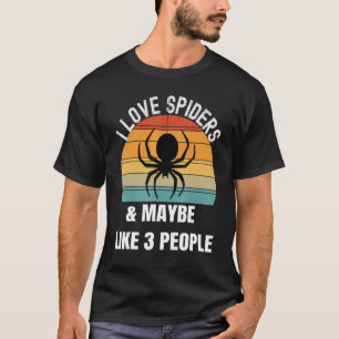 I love spiders maybe like 3 people T-Shirt