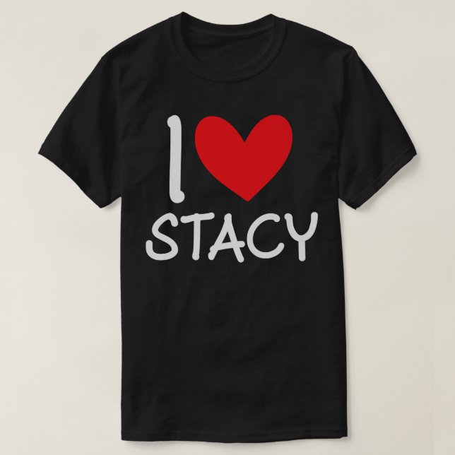 I Love Stacy Name Personalised Girl Woman BFF Frie T-Shirt (Design Front)