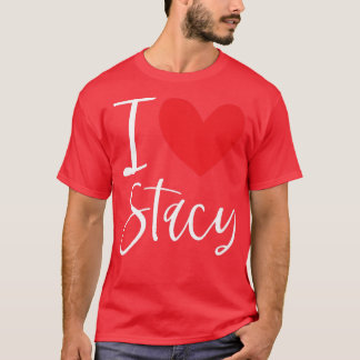 I Love Stacy Name Personalized Girl Woman Bff Frie T-Shirt