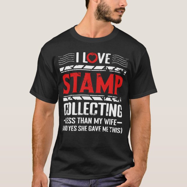 I Love Stamp Collecting Philatelic Stamp Collectio T-Shirt (Front)