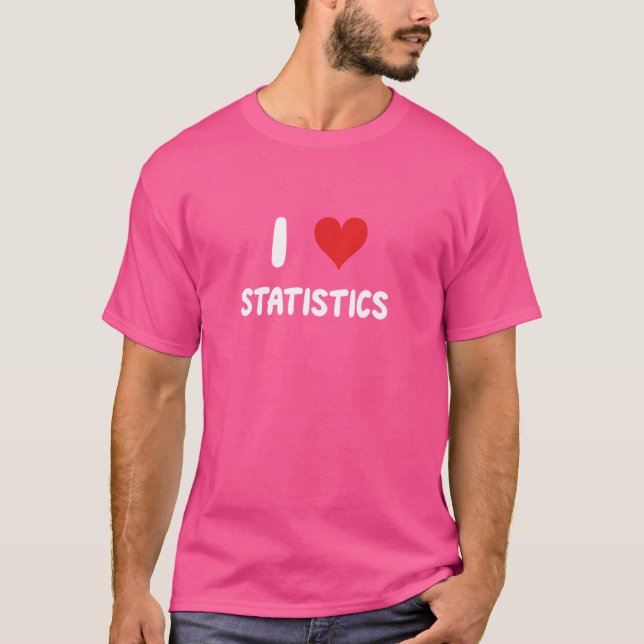 I Love Statistics Financial Modelling Analysis Sta T-Shirt (Front)