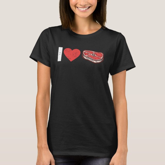 I Love Steak Raw Steak Meat Food Beef Cow Grilling T-Shirt (Front)