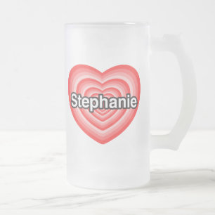 I love Stephanie. I love you Stephanie. Heart Frosted Glass Beer Mug