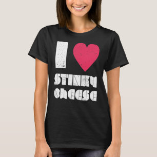 I love Stinky Cheese DIstressed Tshirt