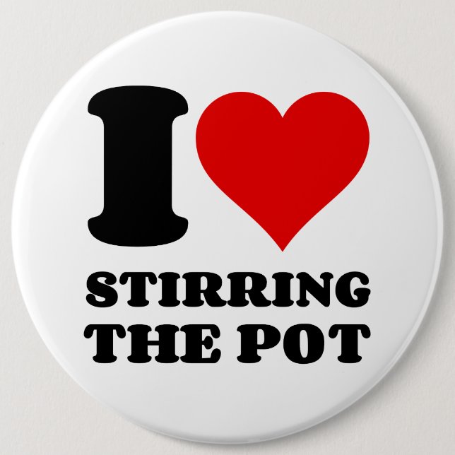 I LOVE STIRRING THE POT 6 CM ROUND BADGE (Front)