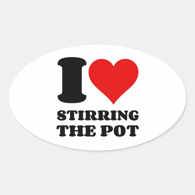 I LOVE STIRRING THE POT OVAL STICKER (Front)