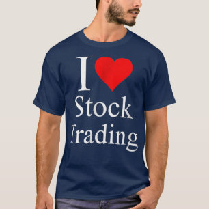 I LOVE STOCK TRADING FOREX METATRADER MT4 T-Shirt