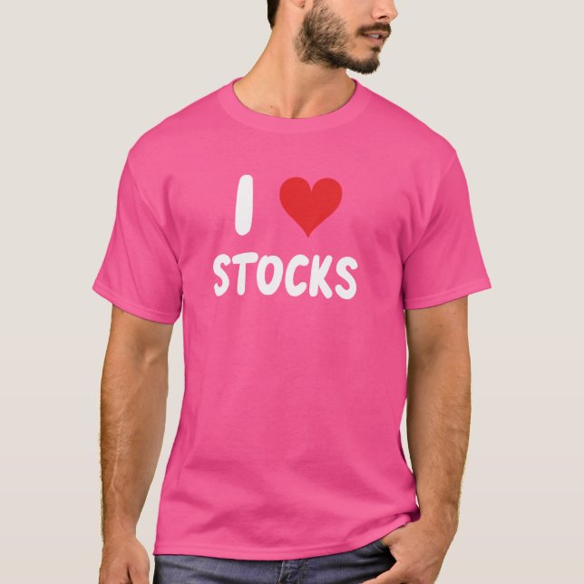 I Love Stocks - Stock Market Investing Investor Fi T-Shirt (Front)
