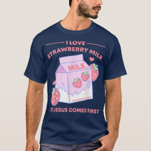 I Love Strawberry Milk But Jesus Comes First T-Shirt