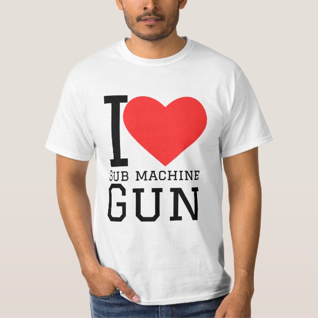I love sub machine gun T-Shirt (Front)