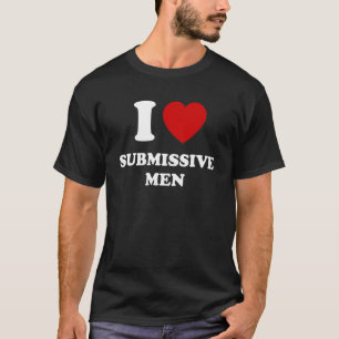 I Love Submissive Men I Heart Submissive Men T-Shirt