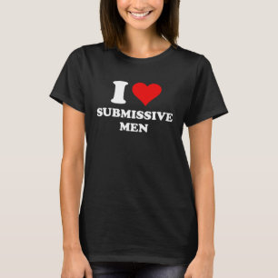 I Love Submissive Men I Heart Submissive Men T-Shirt