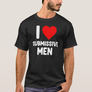 I Love Submissive Men  Red Heart love Submissive M T-Shirt