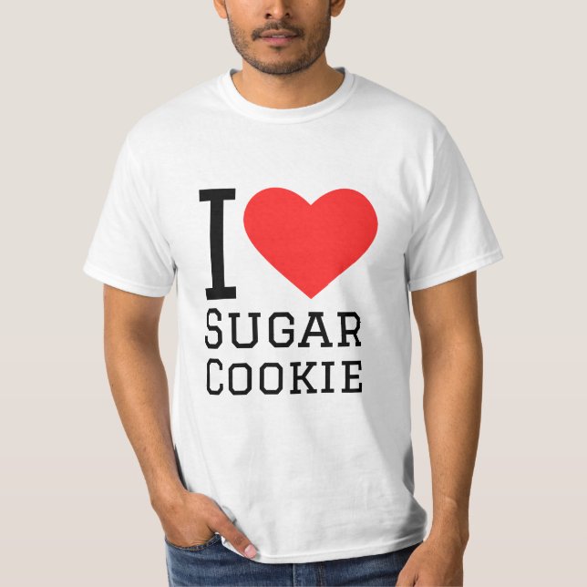 I love sugar cookie  T-Shirt (Front)