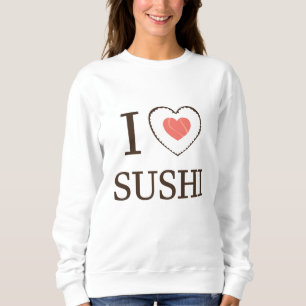 I Love Sushi For Lovers Of Eating Rice Salmon Sweatshirt