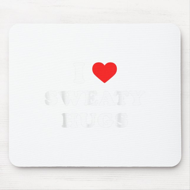 I Love Sweaty Hugs Marathon Watching Tee  Mouse Mat (Front)