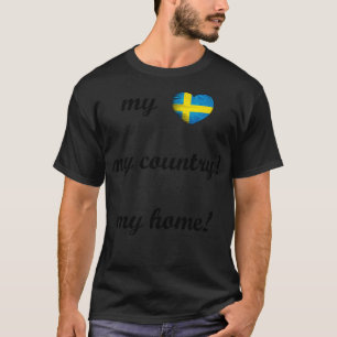 I Love Sweden My Home My Country my Heart T-Shirt